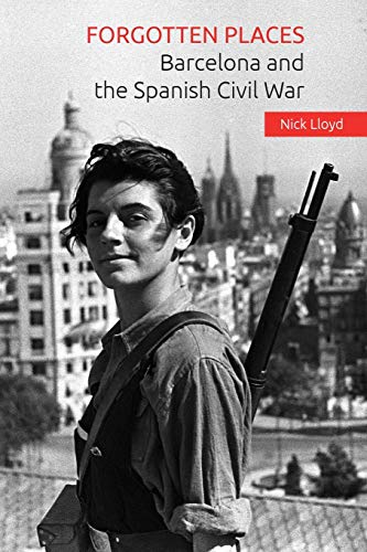 Forgotten Places: Barcelona and the Spanish Civil War von CREATESPACE